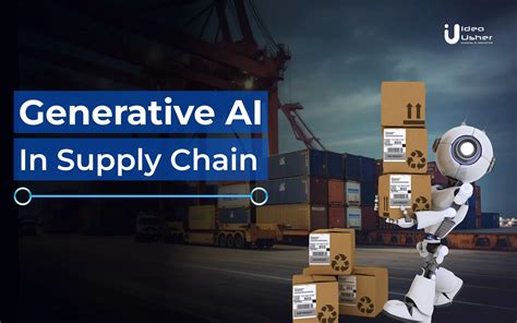 Generative Ai In Supply Chain A Complete Guide Ideausher