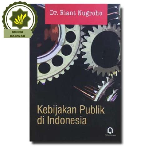 Jual Buku Kebijakan Publik Di Indonesia Oleh Riant Nugroho Di Seller