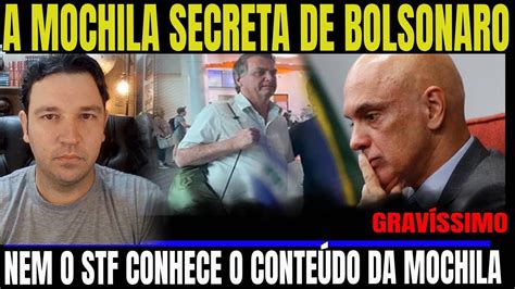 Mochila Secreta De Bolsonaro Que Nem O Stf Conhece A Vergonhosa