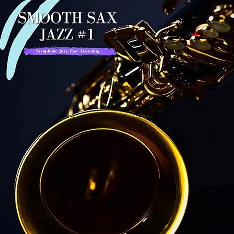 Smooth Sax Jazz 1 Von Saxophone Jazz Easy Listening Bei Amazon Music