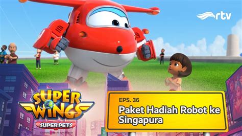 Super Wings Indonesia Rtv Paket Hadiah Robot Ke Singapura Season