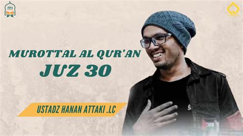 Murottal Al Qur An Juz 30 Ustadz Hanan Attaki Lc YouTube