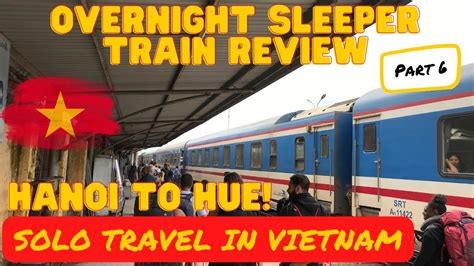 Overnight Sleeper Train Hanoi To Hue Vietnam Full Experience And Review