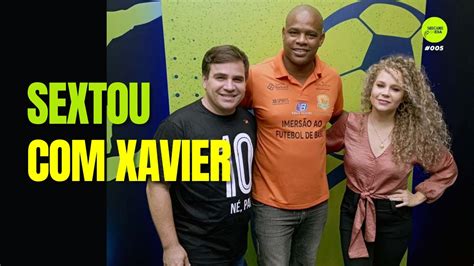 Ex Vit Ria Xavier Explica Les O De Neymar E Alfineta O Bahia Segue O