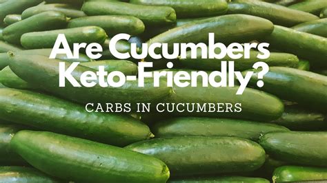 Are Cucumbers Keto Friendly Carbs In Cucumbers Youtube