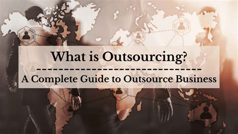 What Is Outsourcing A Complete Guide To Outsourcing Business