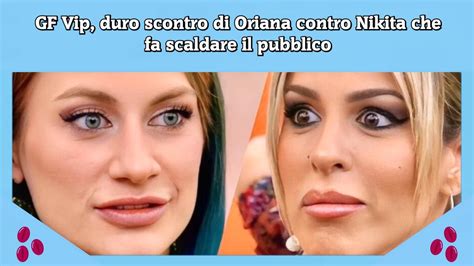 Gf Vip Duro Scontro Di Oriana Contro Nikita Che Fa Scaldare Il