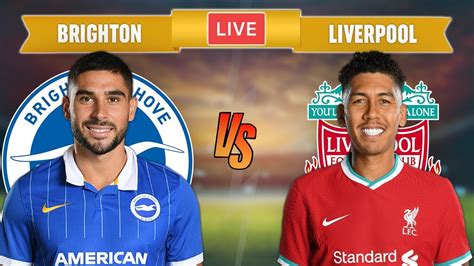 BRIGHTON Vs LIVERPOOL LIVE STREAMING Premier League Football