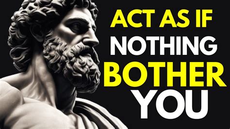 ACT AS IF NOTHING BOTHERS YOU This Is Very Powerful Epictetus