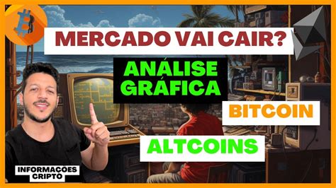 Mercado Vai Cair An Lise Gr Fica Bitcoin Altcoins Youtube