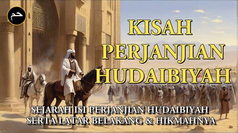 Sejarah Isi Perjanjian Hudaibiyah Serta Latar Belakang Hikmahnya