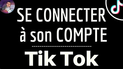 Tik Tok Connexion Compte Comment Se Connecter Mon Compte Tik Tok Sur