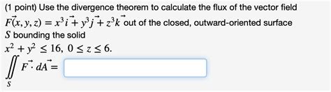 Solved 1 Point Use The Divergence Theorem To Calculate The