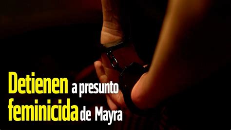 Detienen A Presunto Feminicida De Mayra Youtube