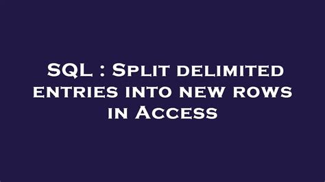 Sql Split Delimited Entries Into New Rows In Access Youtube