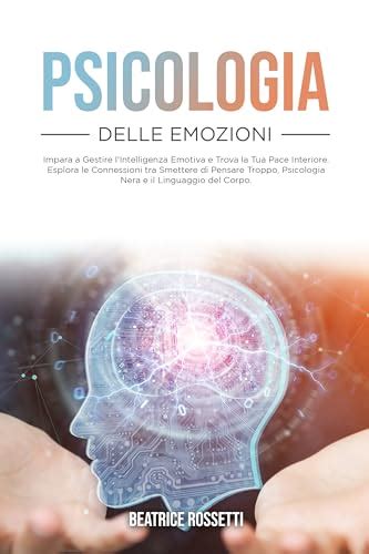 Psicologia Delle Emozioni Impara A Gestire L Intelligenza Emotiva E