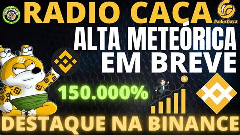 RADIO CACA AGORA ALTA METEÓRICA EM BREVE DESTAQUE NA BINANCE radiocaca