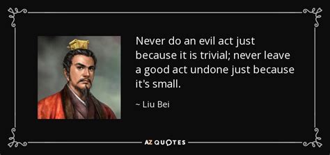 Liu Bei quote: Never do an evil act just because it is trivial...