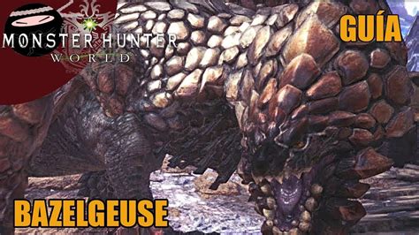 Monster Hunter World Guía de caza como enfrentarse a BAZELGEUSE