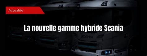 Scania D Voile Sa Nouvelle Gamme De Camions Hybrides