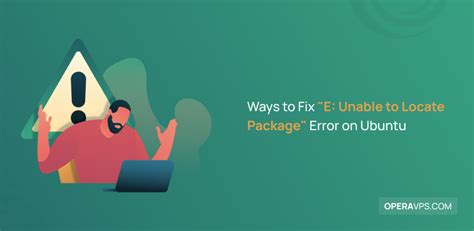 Ways To Fix E Unable To Locate Package Error On Ubuntu