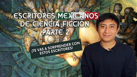 ESCRITORES MEXICANOS DE CIENCIA FICCIÓN PARTE 2 YouTube