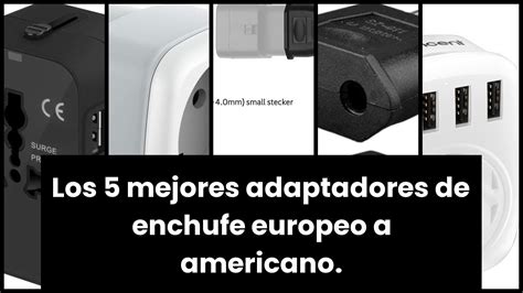 ADAPTADOR ENCHUFE EUROPEO A AMERICANOLos 5 Mejores Adaptadores De