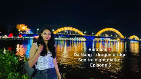 Dragon Bridge Da Nang Vietnam Son Tra Night Market Vietnam