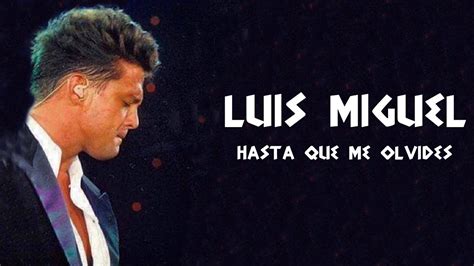 Luis Miguel Hasta Que Me Olvides Letra Lyrics Youtube