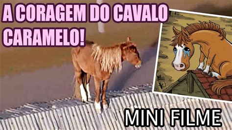 O CORAJOSO CAVALO CARAMELO Mini Filme Inspirado Em Um Sobrevivente Da