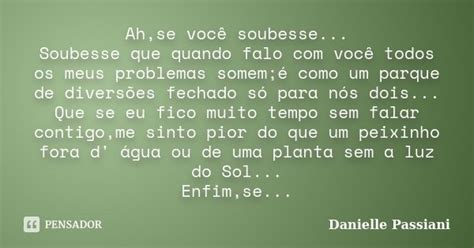 Ahse Você Soubesse Soubesse Que Danielle Passiani Pensador