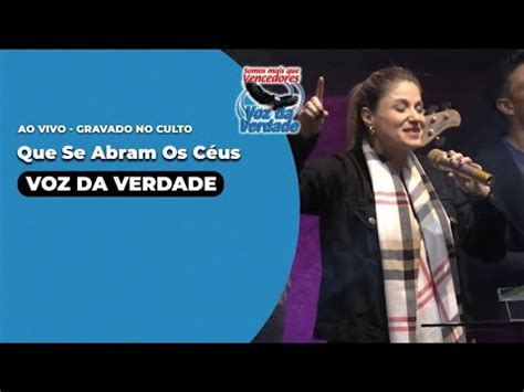 Que Se Abram Os C Us Voz Da Verdade Ao Vivo No Culto Youtube