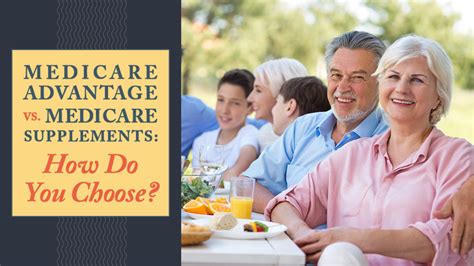 Medicare Advantage Vs Medicare Supplements How Do You Choose