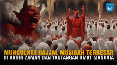 Munculnya Dajjal Musibah Terbesar Di Akhir Zaman Dan Tantangan Umat