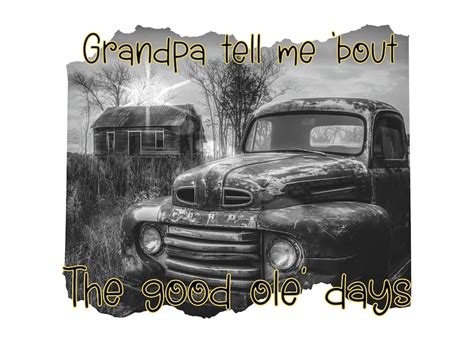 Grandpa Tell Me Bout The Good Old Days Png Etsy