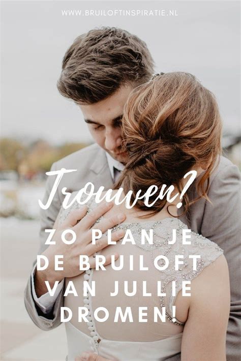 Trouwen Plan De Bruiloft Van Jullie Dromen Bruiloft Inspiratie