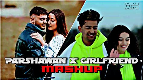 Parshawan X Girlfriend Mashup 💖 Love Mashup 🔥 Xpert Melody Jass Manak 💕 Insane Love