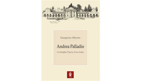 Andrea Palladio La Famiglia L Opera Il Suo Tempo