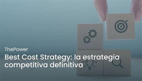 Best Cost Strategy La Estrategia Competitiva Definitiva