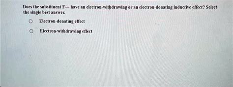 Solved Does The Substituent F Have An Electron Withdrawing Or An