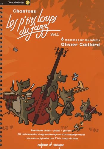 Chantons Les P Tits Loups Du Jazz Volume De Olivier Caillard Grand Format Livre Decitre