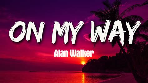 Alan Walker On My Way Lyrics Youtube