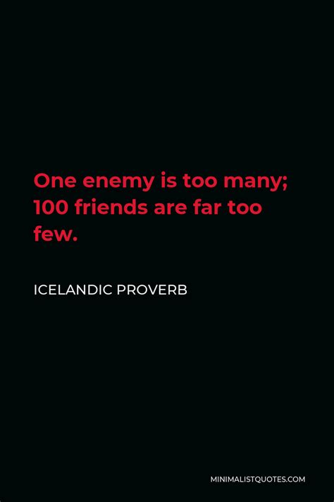 Icelandic Proverb One Enemy Is Too Many Friends Are Far Too Few