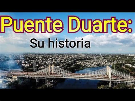 Puente Duarte Su Historia YouTube