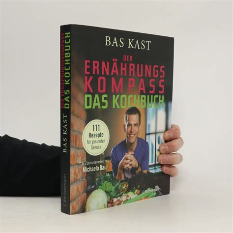 Der Ernährungskompass Das Kochbuch Bas Kast knihobot cz