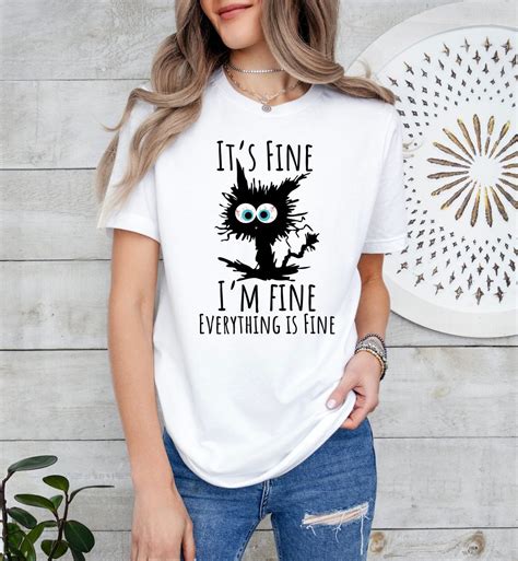 Its Fine Im Fine Everything Is Fine T Shirt Sarcasm Shirt Cat Shirt