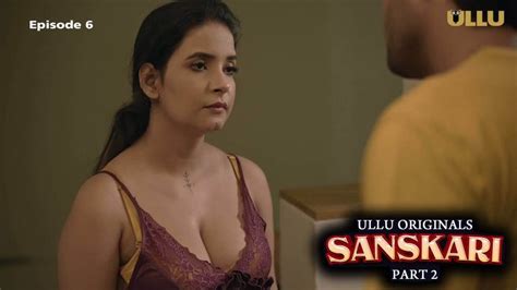 Sanskari Part 02 Episode 6 New Hindi Hot Web Series 2023 Ullu