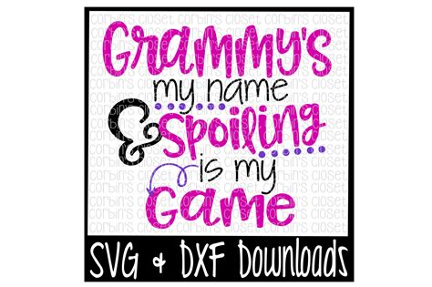 Grammy Cricut Cut File Grammy Is My Name Spoiling Is My Game Svg Best