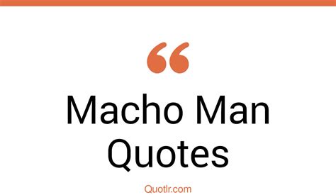 20+ Strong Macho Man Quotes That Will Unlock Your True Potential