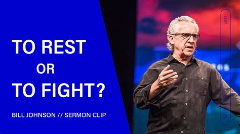 Bill Johnson To Rest Or To Fight Online Sermons 2024